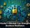 A Hacker&rsquo;s Mindset Can Strengthen Business Resilience